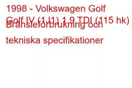 1998 - Volkswagen Golf
Golf IV (1J1) 1.9 TDI (115 hk) Bränsleförbrukning och tekniska specifikationer