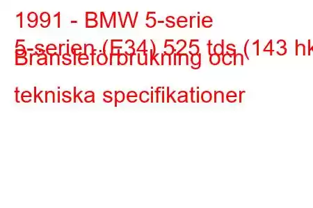 1991 - BMW 5-serie
5-serien (E34) 525 tds (143 hk) Bränsleförbrukning och tekniska specifikationer