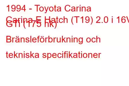 1994 - Toyota Carina
Carina E Hatch (T19) 2.0 i 16V GTi (175 hk) Bränsleförbrukning och tekniska specifikationer