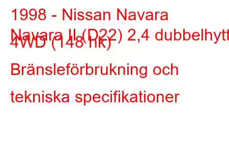 1998 - Nissan Navara
Navara II (D22) 2,4 dubbelhytt 4WD (148 hk) Bränsleförbrukning och tekniska specifikationer