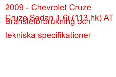 2009 - Chevrolet Cruze
Cruze Sedan 1.6i (113 hk) AT Bränsleförbrukning och tekniska specifikationer