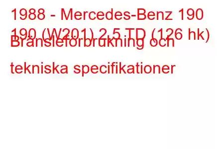 1988 - Mercedes-Benz 190
190 (W201) 2,5 TD (126 hk) Bränsleförbrukning och tekniska specifikationer