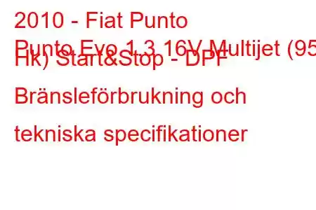 2010 - Fiat Punto
Punto Evo 1.3 16V Multijet (95 Hk) Start&Stop - DPF Bränsleförbrukning och tekniska specifikationer