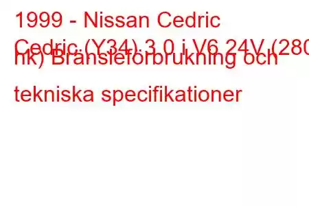 1999 - Nissan Cedric
Cedric (Y34) 3.0 i V6 24V (280 hk) Bränsleförbrukning och tekniska specifikationer