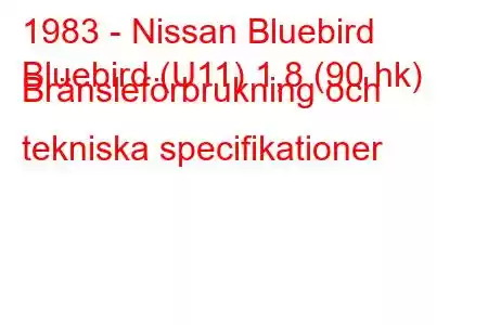 1983 - Nissan Bluebird
Bluebird (U11) 1,8 (90 hk) Bränsleförbrukning och tekniska specifikationer