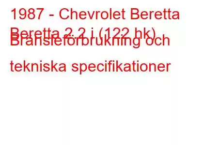 1987 - Chevrolet Beretta
Beretta 2.2 i (122 hk) Bränsleförbrukning och tekniska specifikationer