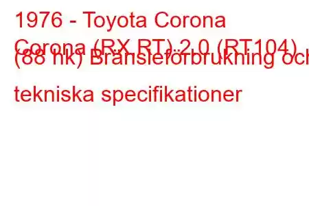 1976 - Toyota Corona
Corona (RX,RT) 2.0 (RT104) (88 hk) Bränsleförbrukning och tekniska specifikationer