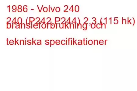 1986 - Volvo 240
240 (P242,P244) 2,3 (115 hk) bränsleförbrukning och tekniska specifikationer