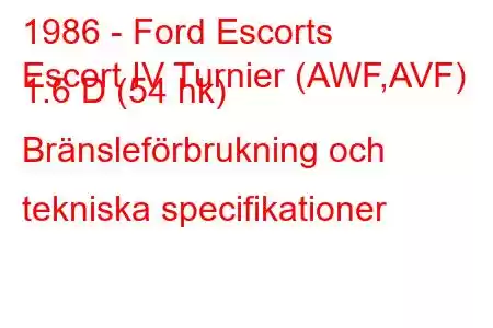 1986 - Ford Escorts
Escort IV Turnier (AWF,AVF) 1.6 D (54 hk) Bränsleförbrukning och tekniska specifikationer