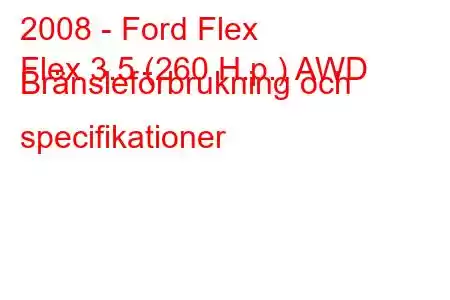 2008 - Ford Flex
Flex 3.5 (260 H.p.) AWD Bränsleförbrukning och specifikationer