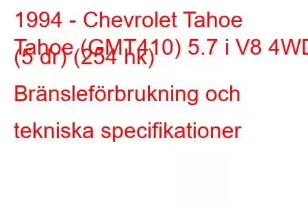 1994 - Chevrolet Tahoe
Tahoe (GMT410) 5.7 i V8 4WD (5 dr) (254 hk) Bränsleförbrukning och tekniska specifikationer