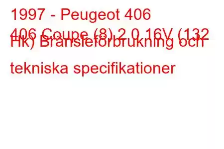 1997 - Peugeot 406
406 Coupe (8) 2.0 16V (132 Hk) Bränsleförbrukning och tekniska specifikationer