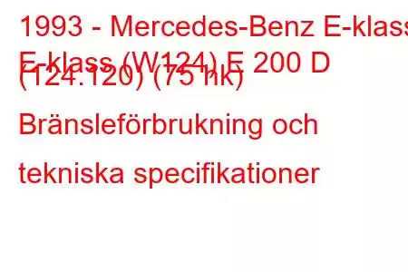 1993 - Mercedes-Benz E-klass
E-klass (W124) E 200 D (124.120) (75 hk) Bränsleförbrukning och tekniska specifikationer