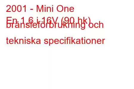 2001 - Mini One
En 1,6 i 16V (90 hk) bränsleförbrukning och tekniska specifikationer