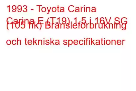 1993 - Toyota Carina
Carina E (T19) 1,5 i 16V SG (105 hk) Bränsleförbrukning och tekniska specifikationer