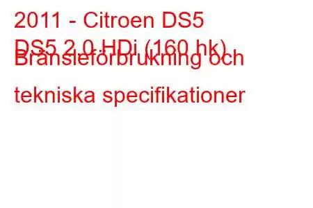 2011 - Citroen DS5
DS5 2.0 HDi (160 hk) Bränsleförbrukning och tekniska specifikationer