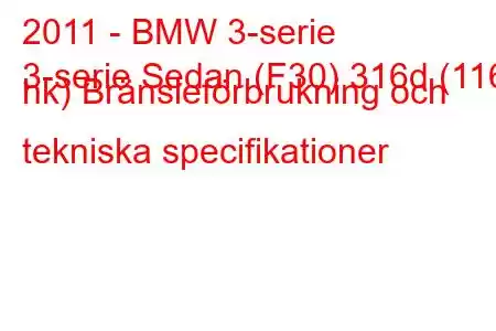 2011 - BMW 3-serie
3-serie Sedan (F30) 316d (116 hk) Bränsleförbrukning och tekniska specifikationer