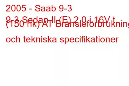 2005 - Saab 9-3
9-3 Sedan II (E) 2.0 i 16V t (150 hk) AT Bränsleförbrukning och tekniska specifikationer