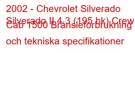 2002 - Chevrolet Silverado
Silverado II 4.3 (195 hk) Crew Cab 1500 Bränsleförbrukning och tekniska specifikationer