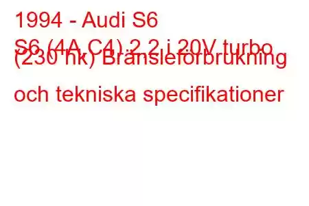 1994 - Audi S6
S6 (4A,C4) 2,2 i 20V turbo (230 hk) Bränsleförbrukning och tekniska specifikationer