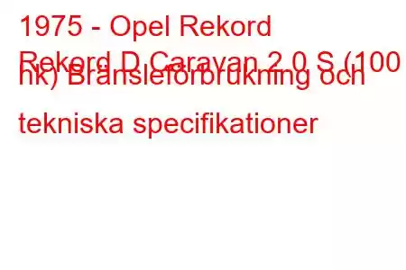 1975 - Opel Rekord
Rekord D Caravan 2.0 S (100 hk) Bränsleförbrukning och tekniska specifikationer