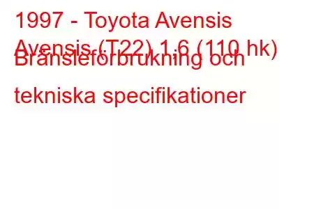 1997 - Toyota Avensis
Avensis (T22) 1,6 (110 hk) Bränsleförbrukning och tekniska specifikationer