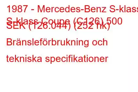 1987 - Mercedes-Benz S-klass
S-klass Coupe (C126) 500 SEK (126.044) (252 hk) Bränsleförbrukning och tekniska specifikationer