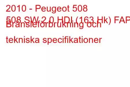 2010 - Peugeot 508
508 SW 2.0 HDI (163 Hk) FAP Bränsleförbrukning och tekniska specifikationer