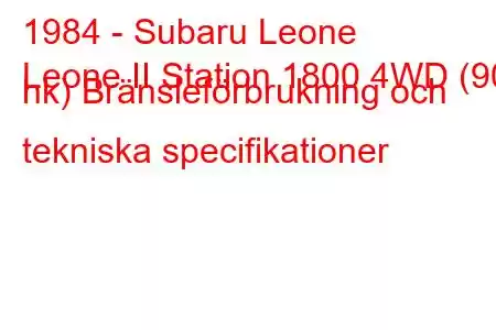 1984 - Subaru Leone
Leone II Station 1800 4WD (90 hk) Bränsleförbrukning och tekniska specifikationer