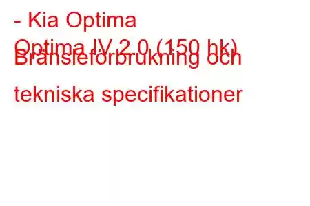 - Kia Optima
Optima IV 2.0 (150 hk) Bränsleförbrukning och tekniska specifikationer