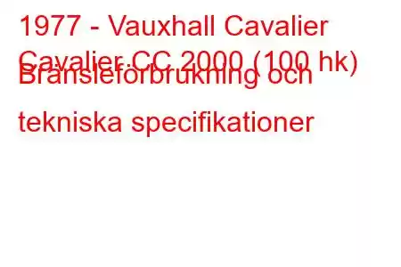 1977 - Vauxhall Cavalier
Cavalier CC 2000 (100 hk) Bränsleförbrukning och tekniska specifikationer