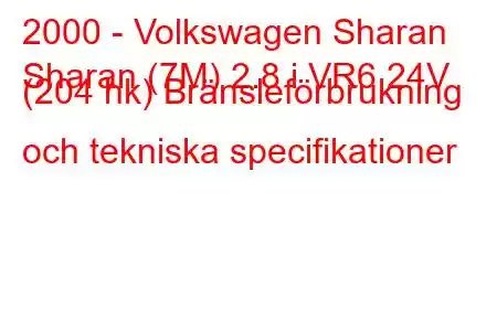 2000 - Volkswagen Sharan
Sharan (7M) 2.8 i VR6 24V (204 hk) Bränsleförbrukning och tekniska specifikationer