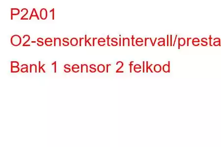 P2A01 O2-sensorkretsintervall/prestanda Bank 1 sensor 2 felkod