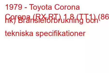 1979 - Toyota Corona
Corona (RX,RT) 1.8 (TT1) (86 hk) Bränsleförbrukning och tekniska specifikationer