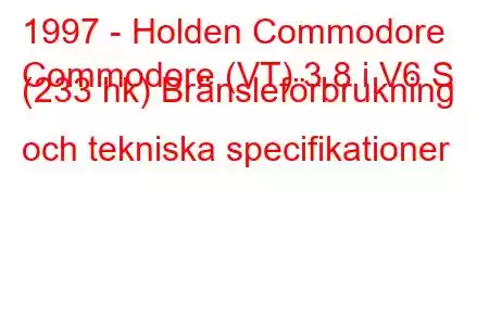 1997 - Holden Commodore
Commodore (VT) 3.8 i V6 S (233 hk) Bränsleförbrukning och tekniska specifikationer