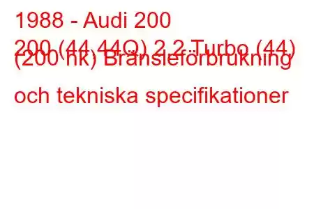 1988 - Audi 200
200 (44,44Q) 2,2 Turbo (44) (200 hk) Bränsleförbrukning och tekniska specifikationer