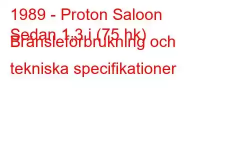 1989 - Proton Saloon
Sedan 1,3 i (75 hk) Bränsleförbrukning och tekniska specifikationer