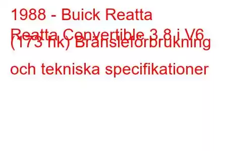 1988 - Buick Reatta
Reatta Convertible 3.8 i V6 (173 hk) Bränsleförbrukning och tekniska specifikationer