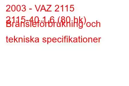 2003 - VAZ 2115
2115-40 1,6 (80 hk) Bränsleförbrukning och tekniska specifikationer