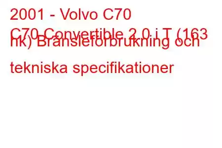 2001 - Volvo C70
C70 Convertible 2.0 i T (163 hk) Bränsleförbrukning och tekniska specifikationer