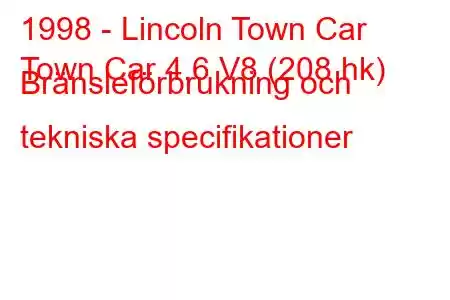 1998 - Lincoln Town Car
Town Car 4.6 V8 (208 hk) Bränsleförbrukning och tekniska specifikationer