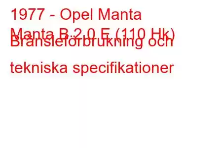 1977 - Opel Manta
Manta B 2.0 E (110 Hk) Bränsleförbrukning och tekniska specifikationer