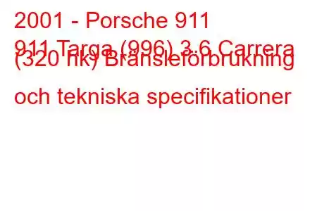 2001 - Porsche 911
911 Targa (996) 3.6 Carrera (320 hk) Bränsleförbrukning och tekniska specifikationer