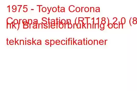 1975 - Toyota Corona
Corona Station (RT118) 2.0 (88 hk) Bränsleförbrukning och tekniska specifikationer