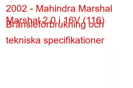 2002 - Mahindra Marshal
Marshal 2.0 i 16V (116) Bränsleförbrukning och tekniska specifikationer