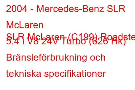 2004 - Mercedes-Benz SLR McLaren
SLR McLaren (C199) Roadster 5.4 i V8 24V Turbo (626 Hk) Bränsleförbrukning och tekniska specifikationer