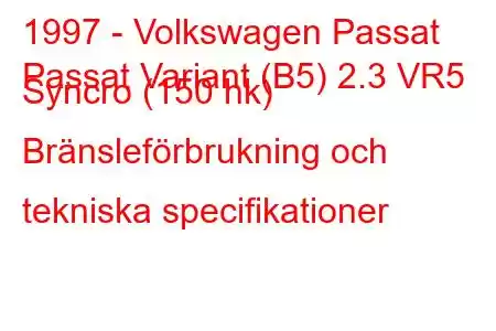 1997 - Volkswagen Passat
Passat Variant (B5) 2.3 VR5 Syncro (150 hk) Bränsleförbrukning och tekniska specifikationer