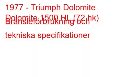 1977 - Triumph Dolomite
Dolomite 1500 HL (72 hk) Bränsleförbrukning och tekniska specifikationer