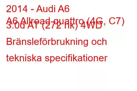 2014 - Audi A6
A6 Allroad quattro (4G, C7) 3.0d AT (272 hk) 4WD Bränsleförbrukning och tekniska specifikationer