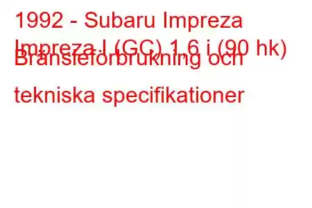 1992 - Subaru Impreza
Impreza I (GC) 1,6 i (90 hk) Bränsleförbrukning och tekniska specifikationer